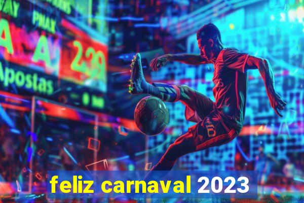 feliz carnaval 2023