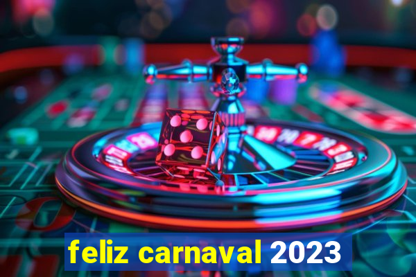 feliz carnaval 2023