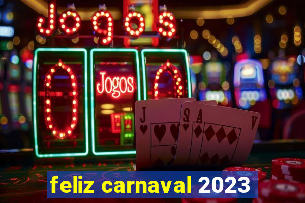 feliz carnaval 2023