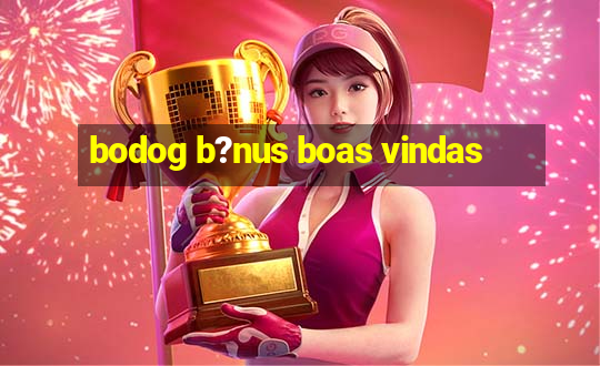 bodog b?nus boas vindas