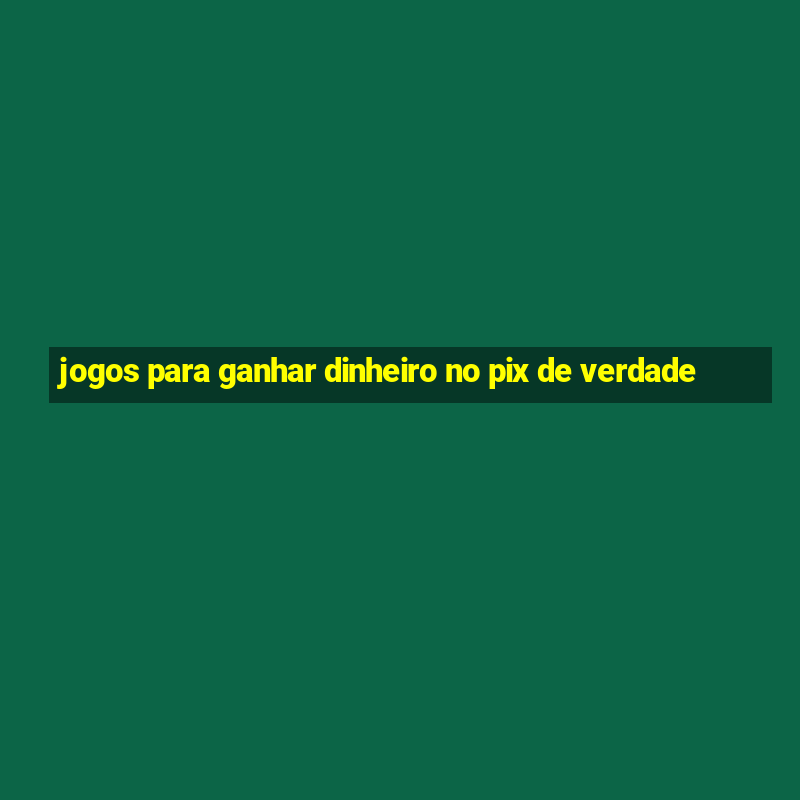 jogos para ganhar dinheiro no pix de verdade