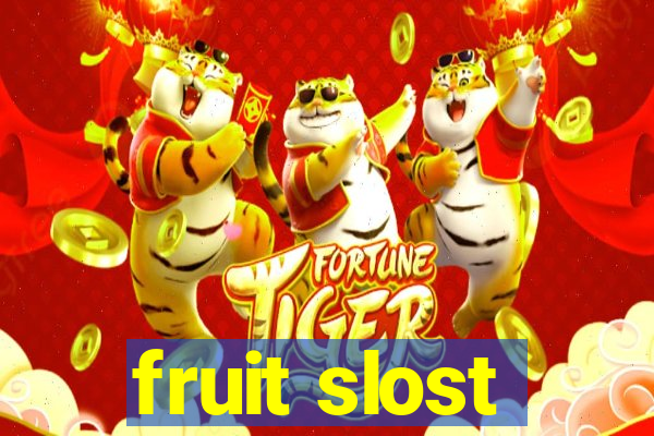 fruit slost