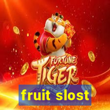 fruit slost