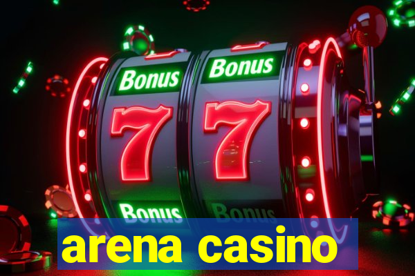 arena casino