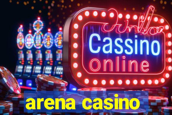 arena casino