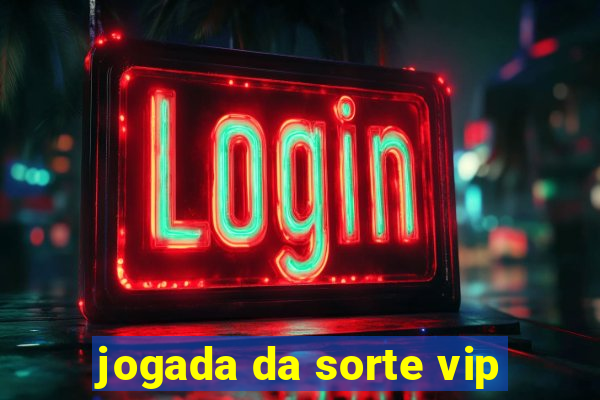 jogada da sorte vip