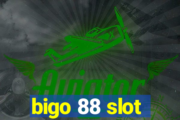 bigo 88 slot