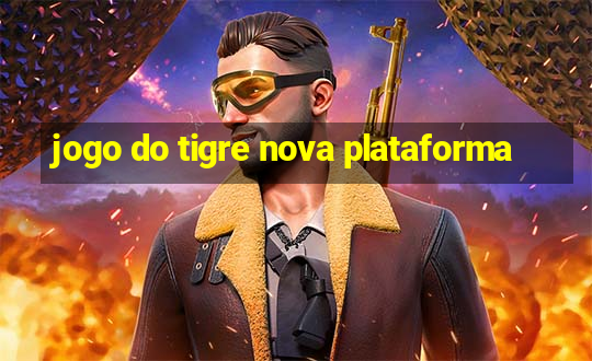 jogo do tigre nova plataforma