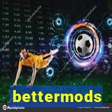 bettermods