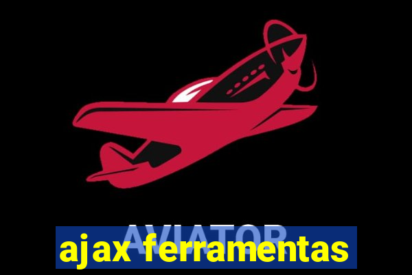 ajax ferramentas