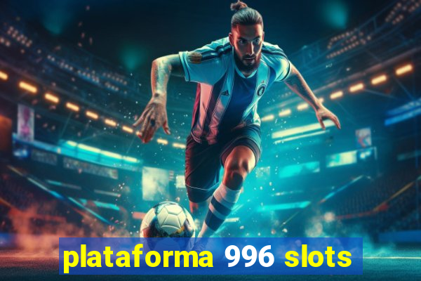 plataforma 996 slots