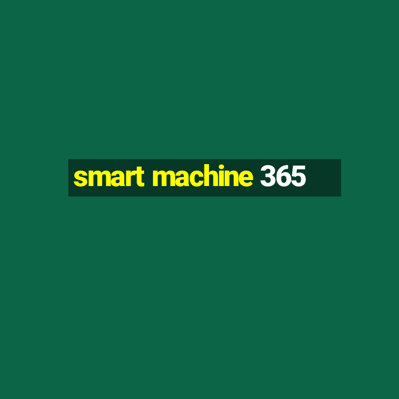 smart machine 365