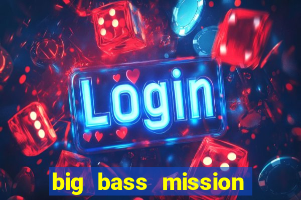 big bass mission fishin slot demo