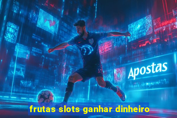 frutas slots ganhar dinheiro