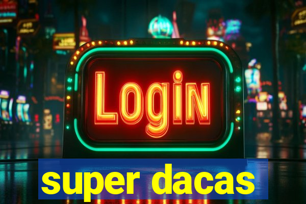 super dacas