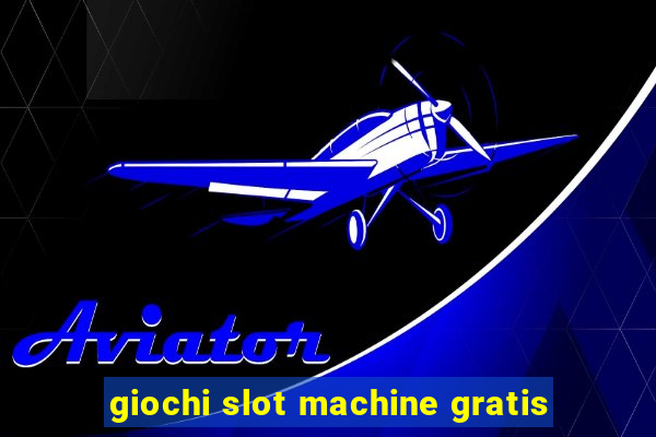 giochi slot machine gratis