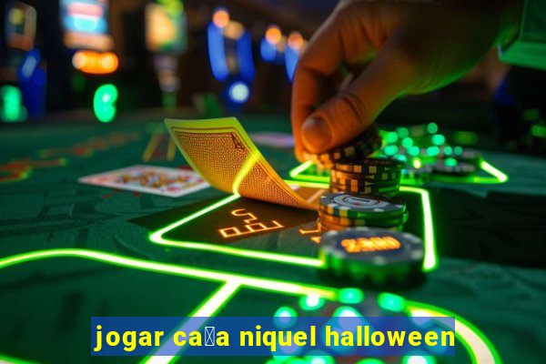 jogar ca莽a niquel halloween