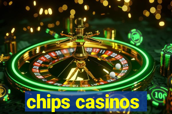 chips casinos