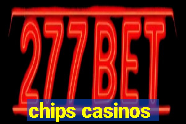 chips casinos