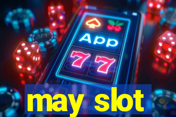 may slot