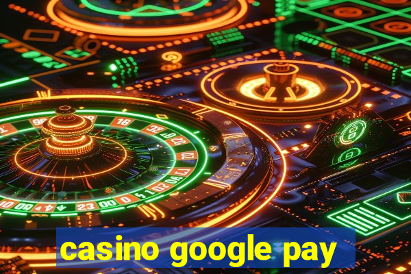 casino google pay