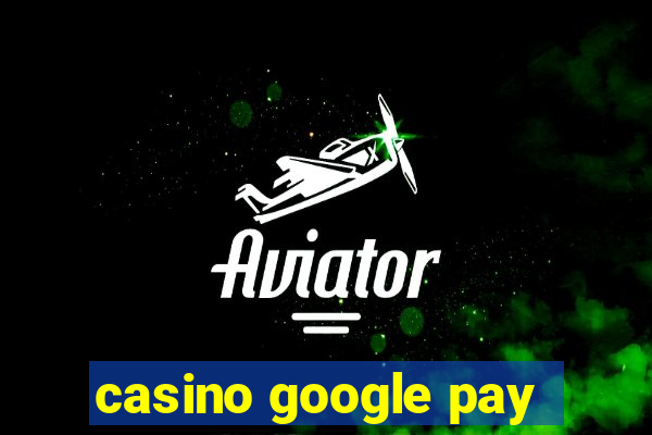 casino google pay