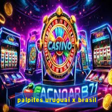 palpites uruguai x brasil