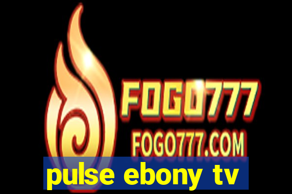 pulse ebony tv