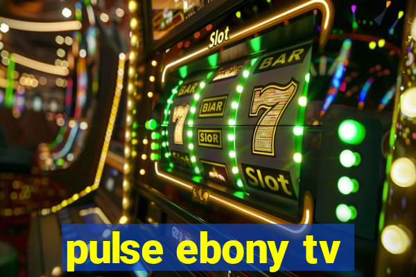 pulse ebony tv