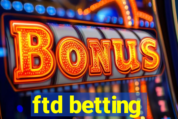 ftd betting