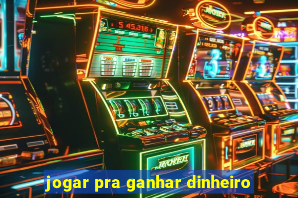 jogar pra ganhar dinheiro