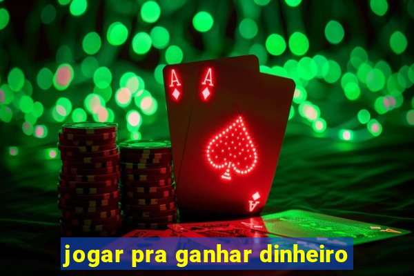 jogar pra ganhar dinheiro