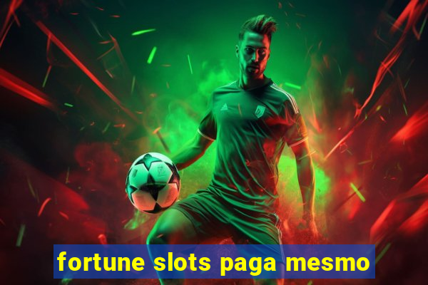 fortune slots paga mesmo