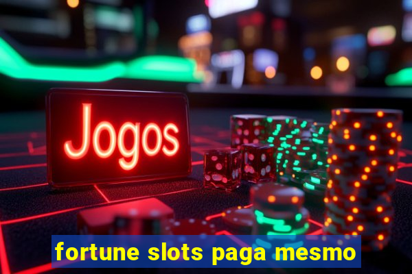 fortune slots paga mesmo