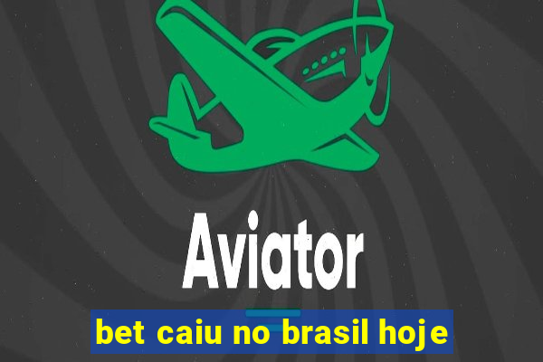 bet caiu no brasil hoje