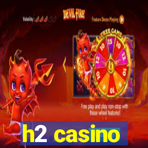 h2 casino