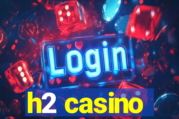 h2 casino