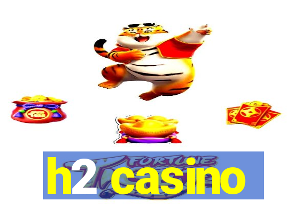 h2 casino