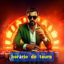 horário do touro fortune hoje