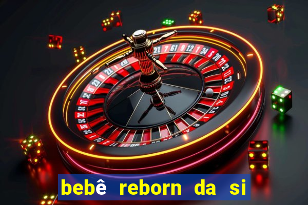 bebê reborn da si fortuna barata