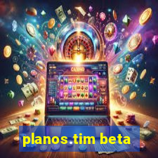 planos.tim beta