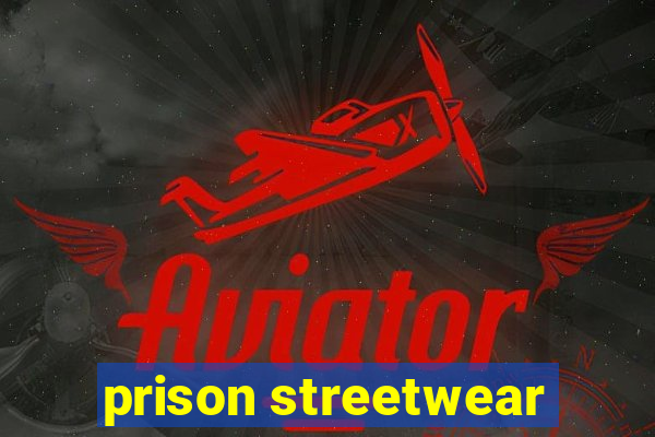 prison streetwear