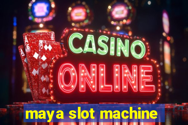 maya slot machine