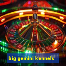 big gemini kennels