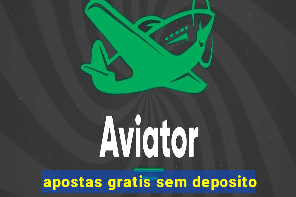 apostas gratis sem deposito