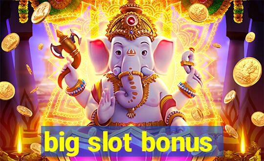 big slot bonus