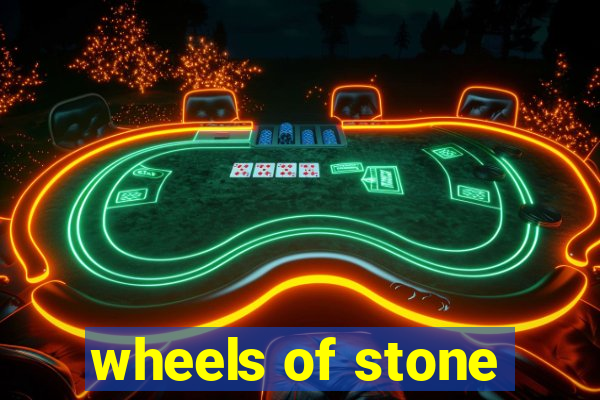 wheels of stone