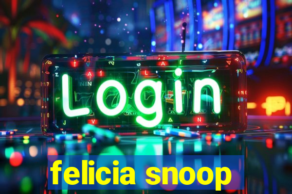 felicia snoop