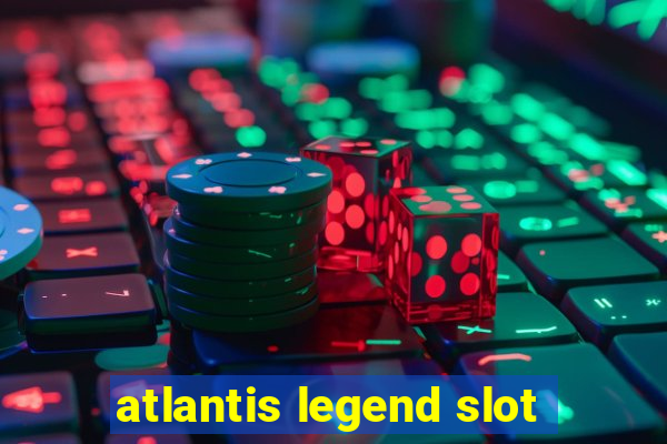 atlantis legend slot