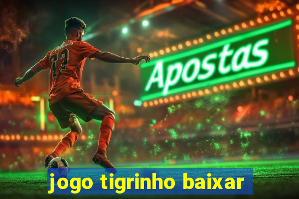 jogo tigrinho baixar